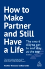 How to Make Partner and Still Have a Life : The Smart Way to Get to and Stay at the Top - eBook