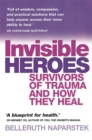 Invisible Heroes : Survivors of trauma and how they heal - Book