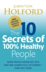 The 10 Secrets Of 100% Healthy People : Some people never get sick and are always full of energy - find out how! - Book