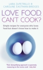 Love Food, Can't Cook? : Simple recipes for everyone who loves food but doesn't know how to make it - Book