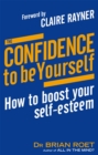 The Confidence To Be Yourself : How to boost your self-esteem - Book