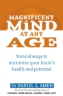 Magnificent Mind At Any Age : Natural Ways to Maximise Your Brain's Health and Potential - Book