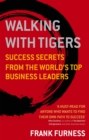 Walking With Tigers : Success Secrets from the World's Top Business Leaders - Book