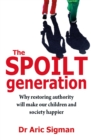 The Spoilt Generation : Standing up to our demanding children - Book