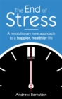 The End Of Stress : A revolutionary new approach to a happier, healthier life - Book