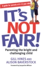 It's Not Fair! : Parenting the bright and challenging child - Book