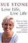 Love Life, Live Life : How to have happiness and success beyond your wildest expectations - Book