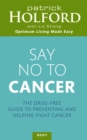 Say No To Cancer : The drug-free guide to preventing and helping fight cancer - Book