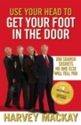 Use Your Head To Get Your Foot In The Door : Job Search Secrets No One Else Will Tell You - Book