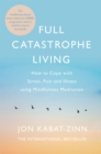 Full Catastrophe Living, Revised Edition : How to cope with stress, pain and illness using mindfulness meditation - Book
