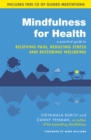 Mindfulness for Health : A practical guide to relieving pain, reducing stress and restoring wellbeing - Book