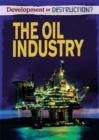 Development or Destruction?: The Oil Industry - Book