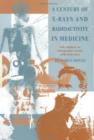 A Century of X-Rays and Radioactivity in Medicine : With Emphasis on Photographic Records of the Early Years - Book