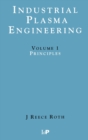 Industrial Plasma Engineering : Volume 1: Principles - Book