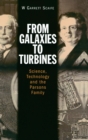From Galaxies to Turbines : Science, Technology and the Parsons Family - Book