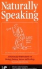 Naturally Speaking : A Dictionary of Quotations on Biology, Botany, Nature and Zoology, Second Edition - Book