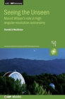 Seeing the Unseen : Mount Wilson’s role in high angular resolution astronomy - Book