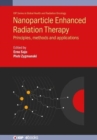 Nanoparticle Enhanced Radiation Therapy : Principles, methods and applications - Book