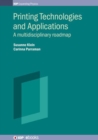Printing Technologies and Applications : A multidisciplinary roadmap - Book