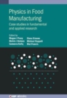 Physics in Food Manufacturing : Case studies in fundamental and applied research - Book