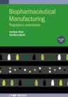 Biopharmaceutical Manufacturing, Volume 1 : Regulatory Processes - Book