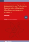 Measurements and Performance Characteristics of Diagnostic X-ray Tubes and Generators (Third Edition) : IPEM report 32, part I - Book