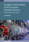 Cryogenic Technologies at the European Spallation Source : A big science case study - Book