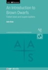 An Introduction to Brown Dwarfs : Failed stars and super-Jupiters - Book