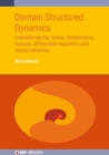 Domain Structured Dynamics : Unpredictability, chaos, randomness, fractals, differential equations and neural networks - Book