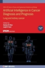 Artificial Intelligence in Cancer Diagnosis and Prognosis, Volume 1 : Lung and kidney cancer - Book