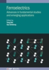 Ferroelectrics : Advances in fundamental studies and emerging applications - Book