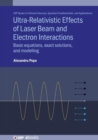 Ultra-Relativistic Effects of Laser Beam and Electron Interactions : Basic equations, exact solutions and modelling - Book