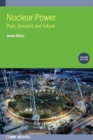 Nuclear Power (Second Edition) : Past, present and future - Book