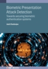 Biometric Presentation Attack Detection : Towards securing biometric authentication systems - Book
