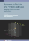 Advances in Flexible and Printed Electronics : Materials, fabrication, and applications - Book
