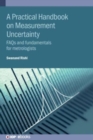 A Practical Handbook on Measurement Uncertainty : FAQs and fundamentals for metrologists - Book