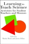 Learning To Teach Science : Activities For Student Teachers And Mentors - Book