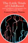 The Little Trials Of Childhood : And Children's Strategies For Dealing With Them - Book