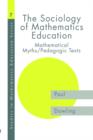 The Sociology of Mathematics Education : Mathematical Myths / Pedagogic Texts - Book