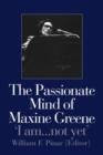 The Passionate Mind of Maxine Greene : 'I am ... not yet' - Book