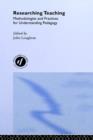 Researching Teaching : Methodologies and Practices for Understanding Pedagogy - Book