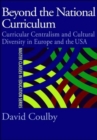 Beyond the National Curriculum : Curricular Centralism and Cultural Diversity in Europe and the USA - Book