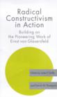 Radical Constructivism in Action : Building on the Pioneering Work of Ernst von Glasersfeld - Book