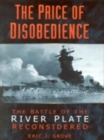 The Price of Disobedience : The Battle of the River Plate Reconsidered - Book