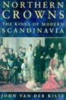 Northern Crowns : Kings of Modern Scandinavia - Book