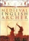 The Medieval English Archer : From the Anglo-Saxons to the Tudors - Book