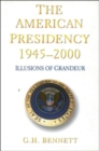 The American Presidency, 1945-2000 : Illusions of Grandeur - Book