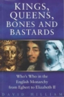 Kings, Queens, Bones and Bastards : Who's Who in the English Monarchy From Egbert to Elizabeth II - Book