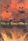 Ritual Sacrifice : An Illustrated History - Book