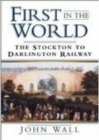 First in the World : The Stockton to Darlington Railway - Book